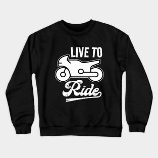 Live to Ride Crewneck Sweatshirt